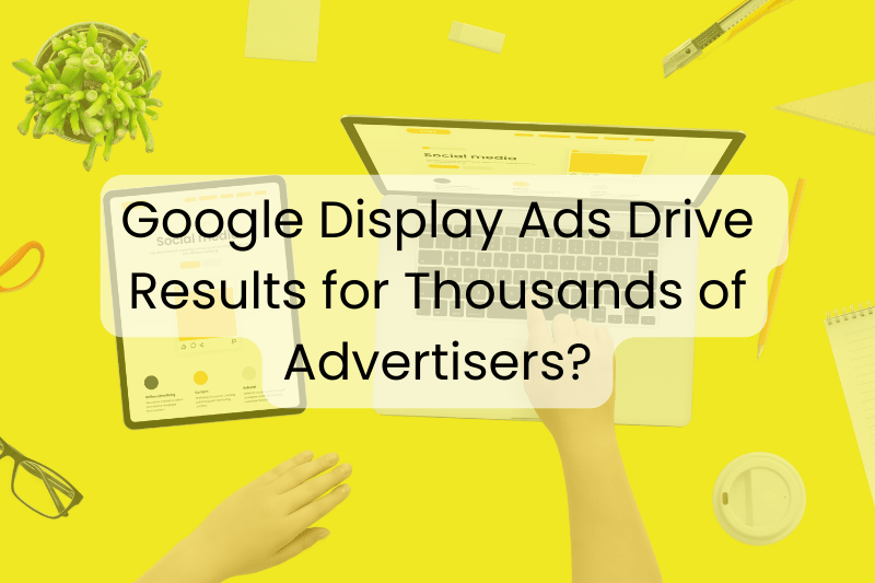 Google Display Ad drive result for advertisers